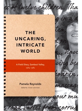 预订 The Uncaring, Intricate World: A Field Diary, Zambezi Valley, 1984-1985 冷漠、复杂的世界: 野战日记, 赞比西河流域, 1