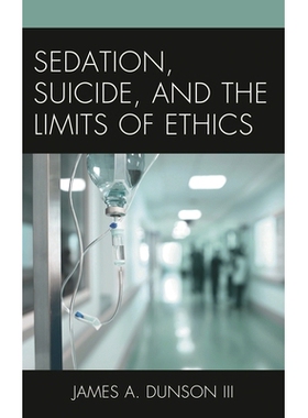 预订 Sedation, Suicide, and the Limits of Ethics 镇静，*和道德极限: 9780739199237