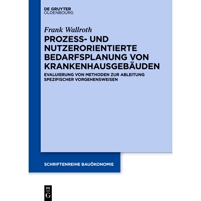 预订 Prozess- und nutzerorientierte Bedarfsplanung von Krankenhausgebäuden: Evaluierung von Methoden zur Ableitung spez