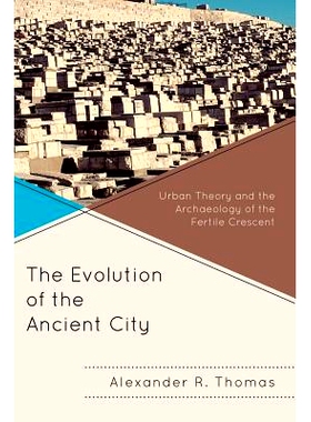 预订 The Evolution of the Ancient City: Urban Theory and the Archaeology of the Fertile Crescent: 9780739138700