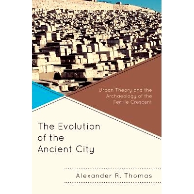 预订 The Evolution of the Ancient City: Urban Theory and the Archaeology of the Fertile Crescent: 9780739138700
