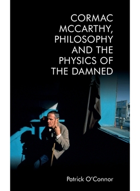 预订 Cormac McCarthy, Philosophy and the Physics of the Damned 科马克·麦卡锡，哲学和该死的物理学: 9781474497268