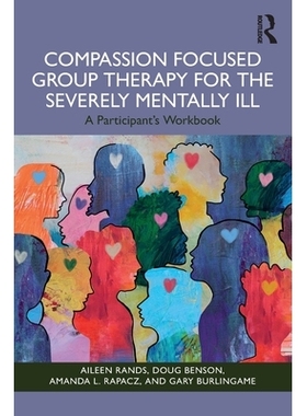 预订 Compassion Focused Group Therapy for the Severely Mentally Ill: A Participant’s Workbook: 9781003863908
