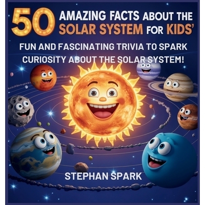预订 50 Amazing Facts About the Solar System for Kids: Fun and Fascinating Trivia to Spark Curiosity About the Solar Sys