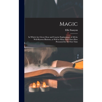 预订 Magic; in Which Are Given Clear and Concise Explanations of All the Well-known Illusions, as Well as Many New Ones