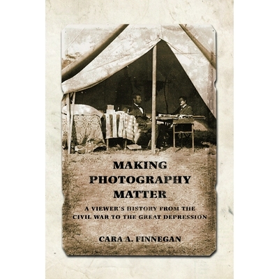 预订 Making Photography Matter : A Viewer’s History from the Civil War to the Great Depression 使摄影更重要：从内战到大