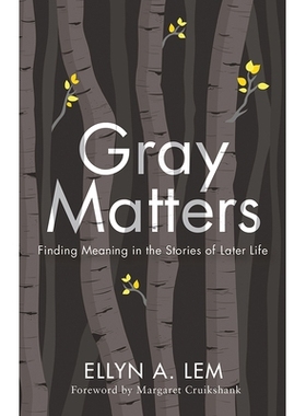 预订 Gray Matters: Finding Meaning in the Stories of Later Life 灰色问题：在后世的故事中寻找意义: 9781978806313