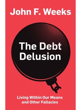 预订 The Debt Delusion - Living Within Our Means and Other Fallacies: Living Within Our Means and Other Fallacies 债务妄