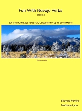 预订 Fun With Navajo Verbs Book 3 Dook’o’ooslííd: 125 Colorful Navajo Verbs Fully Conjugated In Up To Seven Modes: 9