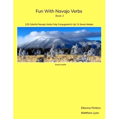 预订 Fun With Navajo Verbs Book 3 Dook’o’ooslííd: 125 Colorful Navajo Verbs Fully Conjugated In Up To Seven Modes: 9