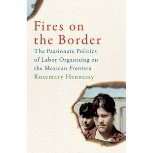 the 边境火花：墨西哥弗龙特拉劳 Frontera Fires Labor The Border Mexican 预订 Passionate Organizing Politics