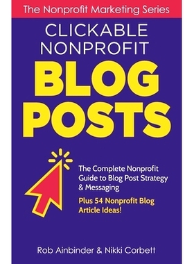 预订 Clickable Nonprofit Blog Posts: The Complete Nonprofit Guide to Blog Post Strategy & Messaging: Plus 54 Nonprofit B