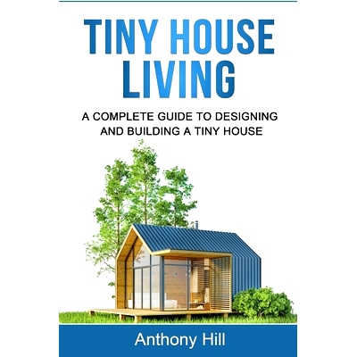 预订 Tiny House Living: A Complete Guide to Designing and Building a Tiny House: 9781761037313