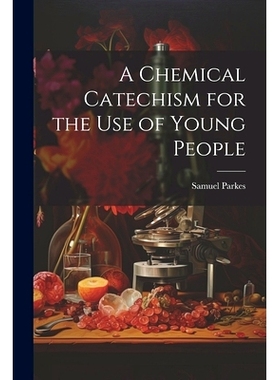 预订 A Chemical Catechism for the Use of Young People: 9781021249265