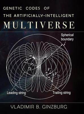 [预订]Genetic Codes of the Artificially-Intelligent Multiverse 9781733140232