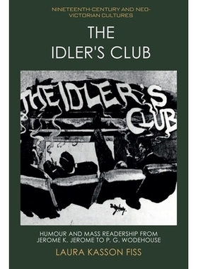 预订 The Idler’s Club: Humour and Mass Readership from Jerome K. Jerome to P. G. Wodehouse 闲人俱乐部：从杰罗姆·杰罗姆