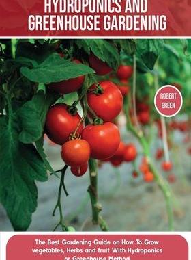 [预订]Hydroponics and Greenhouse Gardening: The Definitive Beginner’s Guide to Learn How to Build Easy S 9781803063966
