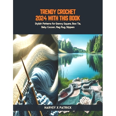 预订 Trendy Crochet 2024 with this Book: Stylish Patterns for Granny Square, Bow Tie, Baby Cocoon, Rag Rug, Slippers: 97