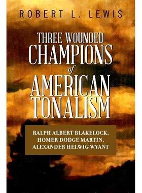 预订 Three Wounded Champions of American Tonalism: Ralph Albert Blakelock, Homer Dodge Martin, Alexander Helwig Wyant: 9