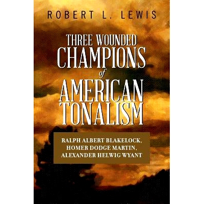 预订 Three Wounded Champions of American Tonalism: Ralph Albert Blakelock, Homer Dodge Martin, Alexander Helwig Wyant: 9