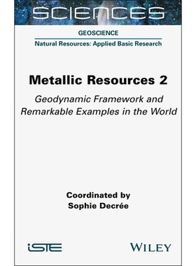 预订 Metallic Resources 2 - Geodynamic Framework and Remarkable Examples in the World: Geodynamic Framework and Remarkab