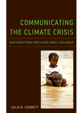 预订 Communicating the Climate Crisis: New Directions for Facing What Lies Ahead 传达气候危机：面对未来的新方向: 9781793