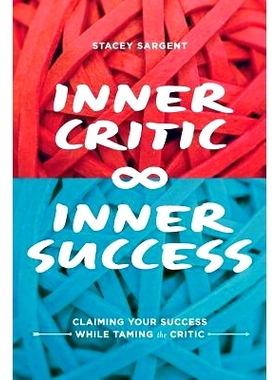 预订 Inner Critic Inner Success: Claiming Your Success While Taming the Critics: 9780615897059