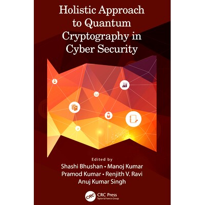 现货 Holistic Approach to Quantum Cryptography in Cyber Security 网络安全中量子密码学的整体方法: 9781032282701