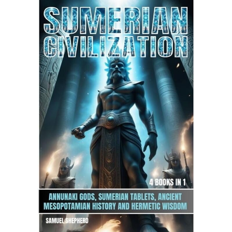 预订 Sumerian Civilization: Annunaki Gods, Sumerian Tablets, Ancient Mesopotamian History And Hermetic Wisdom 9781839388