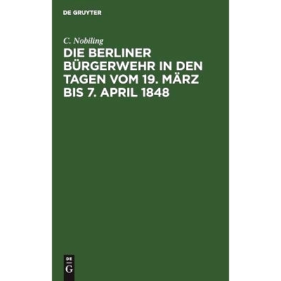 预订 Die Berliner Bürgerwehr in den Tagen vom 19. März bis 7. April 1848: Ein unfreiwilliger Beitrag zur Geschichte de
