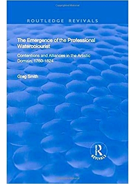 预订 The Emergence of the Professional Watercolourist: Contentions and Alliances in the Artistic Domain, 1760–1824 专业