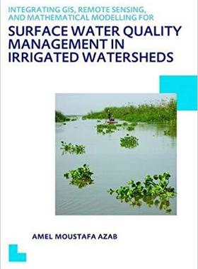 【预售】Integrating GIS, Remote Sensing, and Mathematical Modelling for Surface Water Quality Management in Irriga...