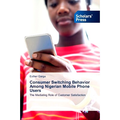 预订 Consumer Switching Behavior Among Nigerian Mobile Phone Users 尼日利亚手机用户的消费者转换行为: 9786206771081