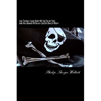 预订 Capt. Tortuga’s Logge Booke Offe Inn Fan Ate Tayls Ande Hiss Komedie Off Herros: (2nd Ed. & Black & White): 978197