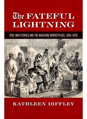 预订 Fateful Lightning: Civil War Stories and the Magazine Marketplace, 1861-1876 命运的闪电：内战故事与杂志市场，1861-1