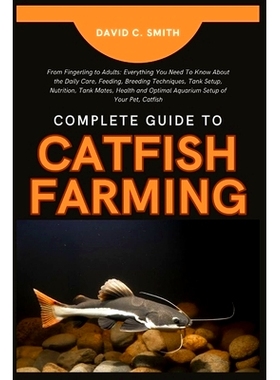 预订 Complete Guide to Catfish Farming: From Fingerling to Adults: Everything You Need To Know About the Daily Care, Fee