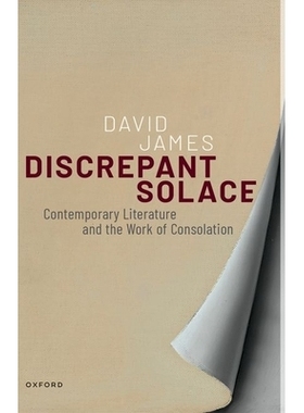 预订 Discrepant Solace: Contemporary Literature and the Work of Consolation 不一致的慰藉: 9780198985914