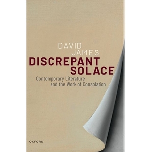 预订 Discrepant Solace: Contemporary Literature and the Work of Consolation 不一致的慰藉: 9780198985914