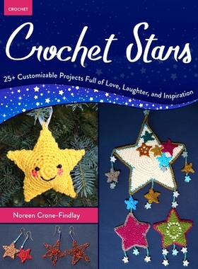 预订 Crochet Stars: 25+ Customizable Projects Full of Love, Laughter, and Inspiration