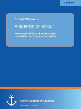 [预订]A question of honour: How codes of ethical conduct and moral dilemmas impact behaviour 9783954892150