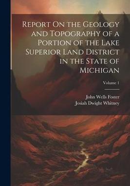 [预订]Report On the Geology and Topography of a Portion of the Lake Superior Land District in the State of 9781021672650
