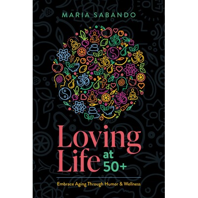 预订 Loving Life at 50+: Embrace Aging Through Humor and Wellness 50 岁以上仍热爱生活：通过幽默和健康拥抱衰老: 978164225