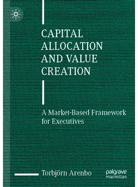 预订 Capital Allocation and Value Creation: A Market-Based Framework for Executives 资本配置与价值创造：基于市场的高管框