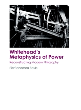 预订 Whitehead’s Metaphysics of Power: Reconstructing Modern Philosophy 怀特海的权力形而上学：重建现代哲学: 97814744041
