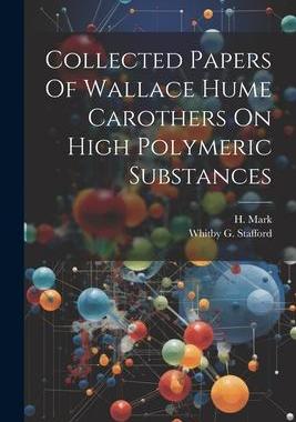 [预订]Collected Papers Of Wallace Hume Carothers On High Polymeric Substances 9781021514226