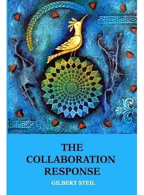 预订 The Collaboration Response: Eight Axioms that Elicit Collaborative Action for A Whole Organization A Whole Communit