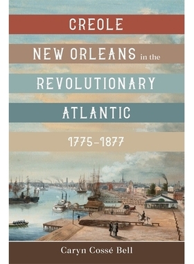 预订 Creole New Orleans in the Revolutionary Atlantic, 1775-1877 1775-1877 年*时期大西洋上的克里奥尔新奥尔良: 9780807179