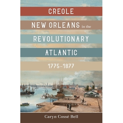 预订 Creole New Orleans in the Revolutionary Atlantic, 1775-1877 1775-1877 年*时期大西洋上的克里奥尔新奥尔良: 9780807179