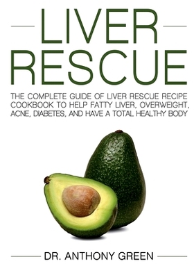 预订 Liver Rescue: The Complete Guide of Liver Rescue Recipe Cookbook to Help Fatty Liver, Overweight, Acne, Diabetes, a