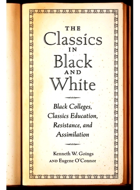 预订 The Classics in Black and White: Black Colleges, Classics Education, Resistance, and Assimilation 黑白经典：黑人大